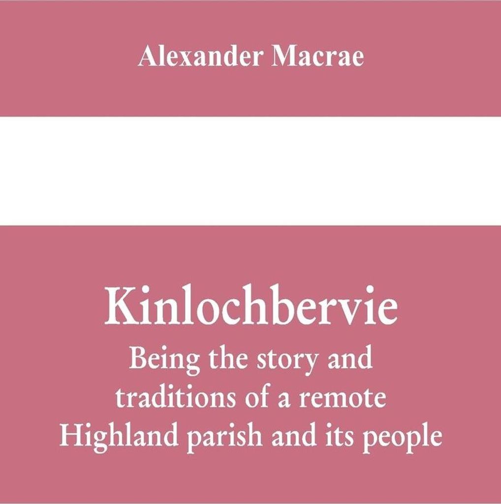 Kinlochbervie; being the story and traditions of a remote Highland parish and its people