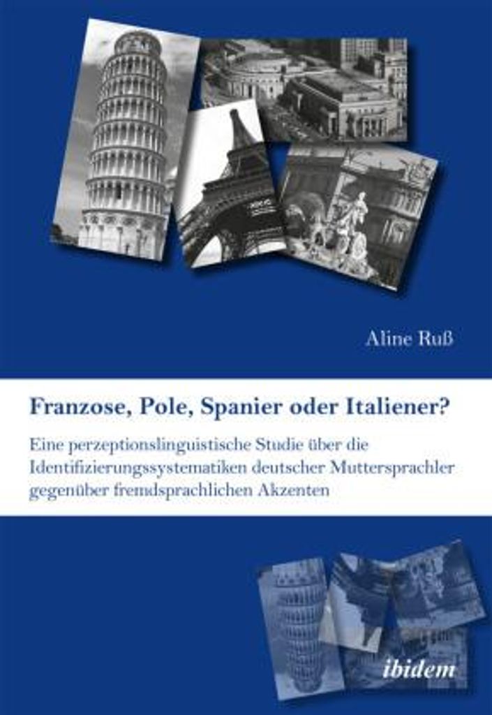Franzose, Pole, Spanier oder Italiener? Eine perzeptionslinguistische Studie über die Identifizierungssystematiken deutscher Muttersprachler gegen...