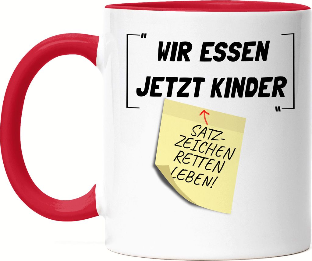 Wir essen jetzt Kinder Satzzeichen retten Leben Tasse Rot Witz Lustig Lehrer