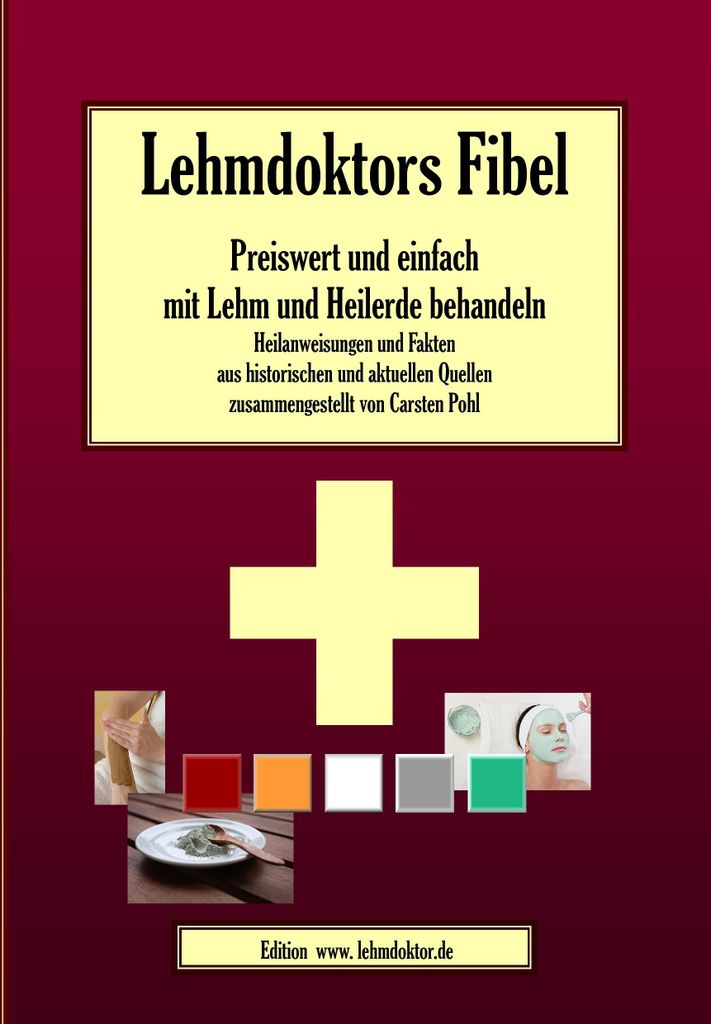 Lehmdoktors Fibel. Preiswert und einfach mit Lehm und Heilerde behandeln