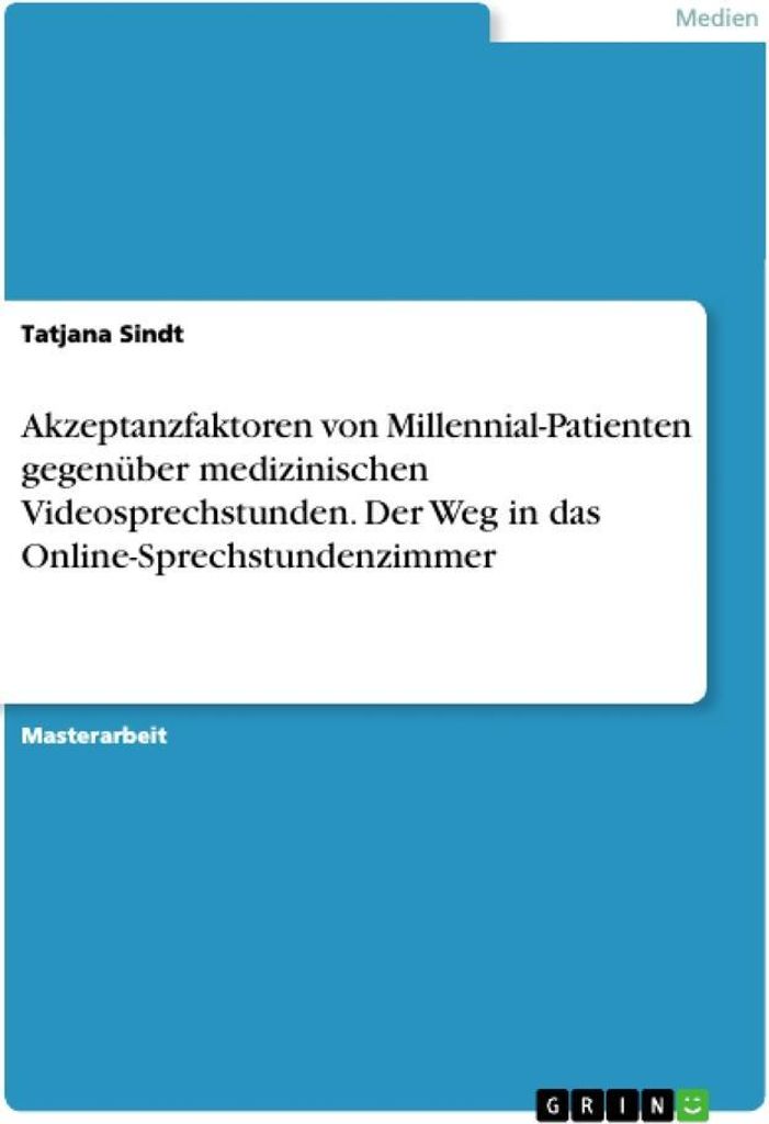 Akzeptanzfaktoren von Millennial-Patienten gegenüber medizinischen Videosprechstunden. Der Weg in das Online-Sprechstundenzimmer