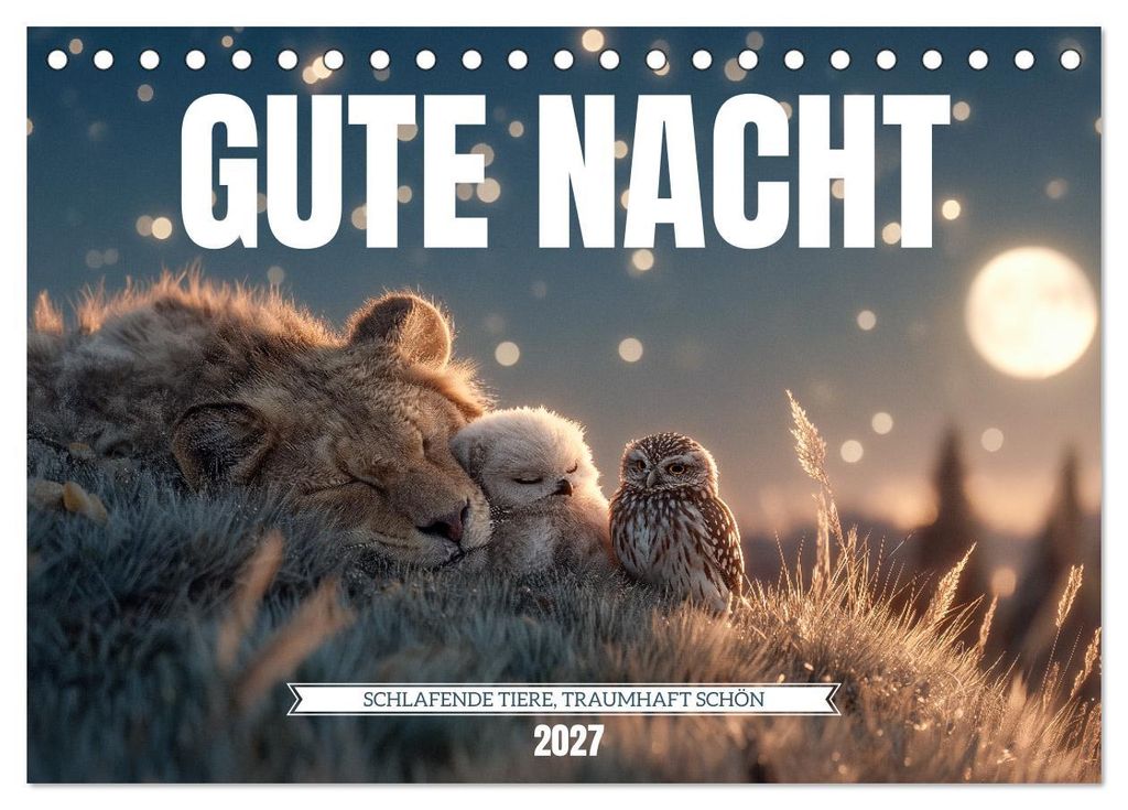 GUTE NACHT - Schlafende Tiere, traumhaft schön (Tischkalender 2027 DIN A5 quer), CALVENDO Monatskalender