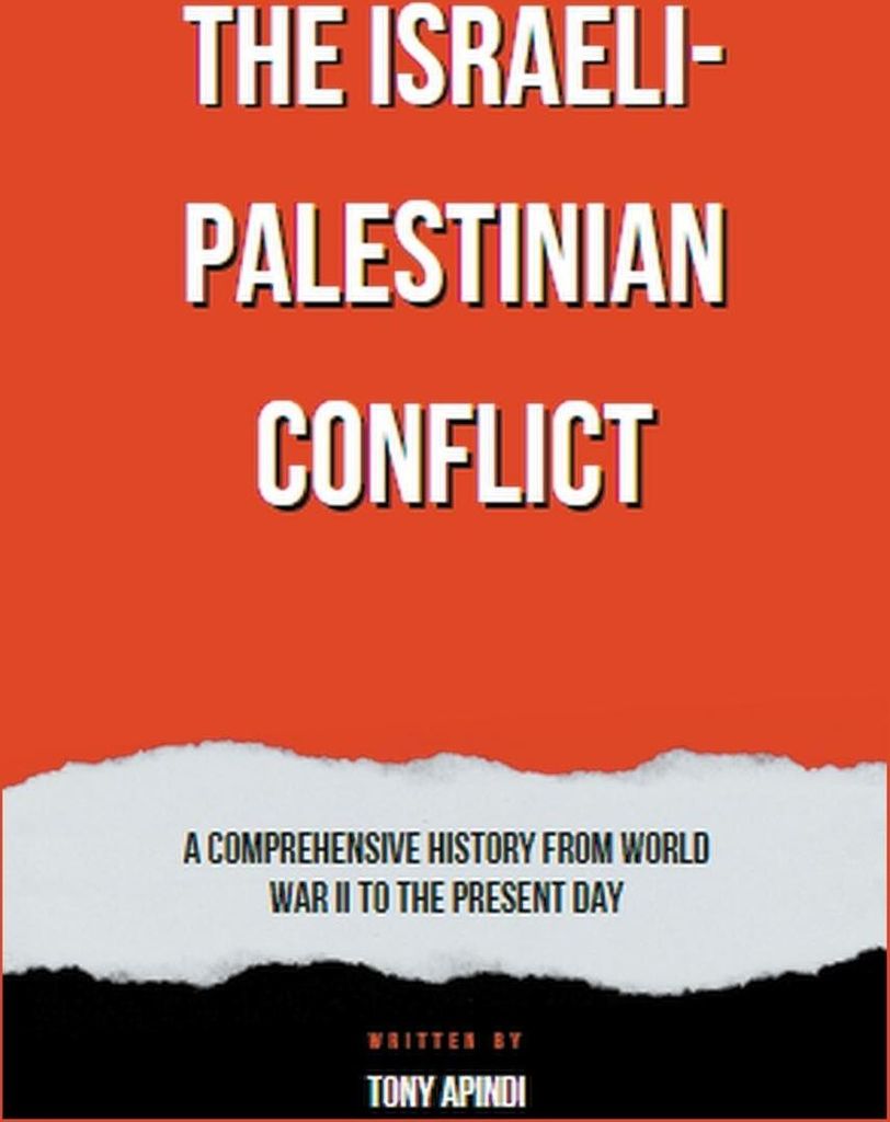 The Israeli-Palestinian Conflict A Comprehensive History from World War II to the Present Day
