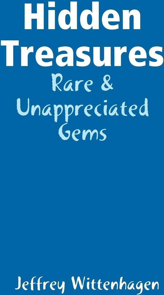 Hidden Treasures: Rare & Unappreciated Gems.by Wittenhagen, Jeffrey New.
