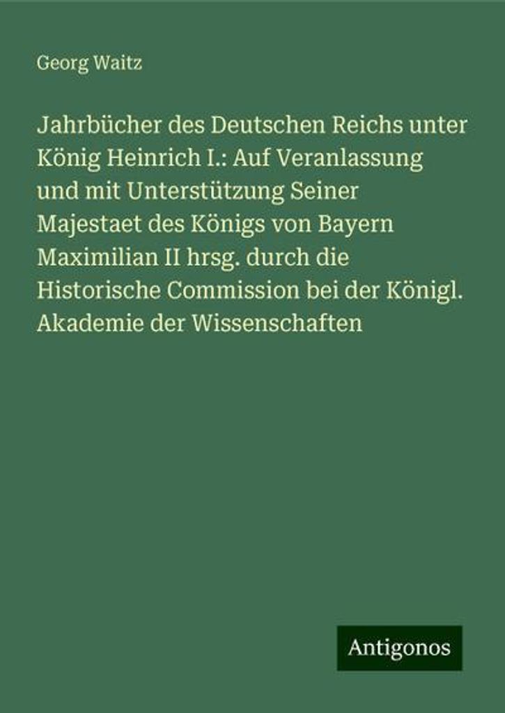 Waitz, G: Jahrbücher des Deutschen Reichs unter König Heinri