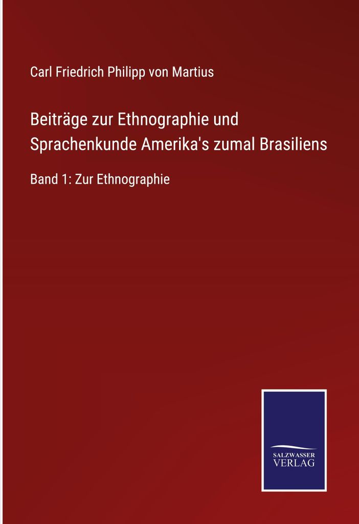 Beiträge zur Ethnographie und Sprachenkunde Amerika's zumal Brasiliens