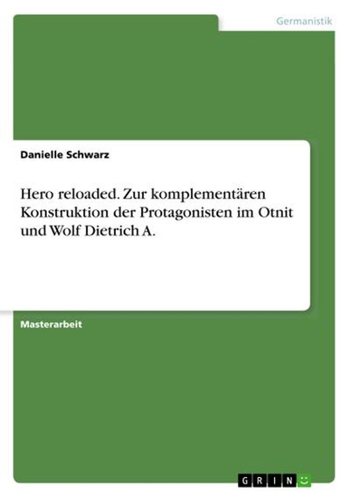 Hero reloaded. Zur komplementären Konstruktion der Protagonisten im Otnit und Wolf Dietrich A.