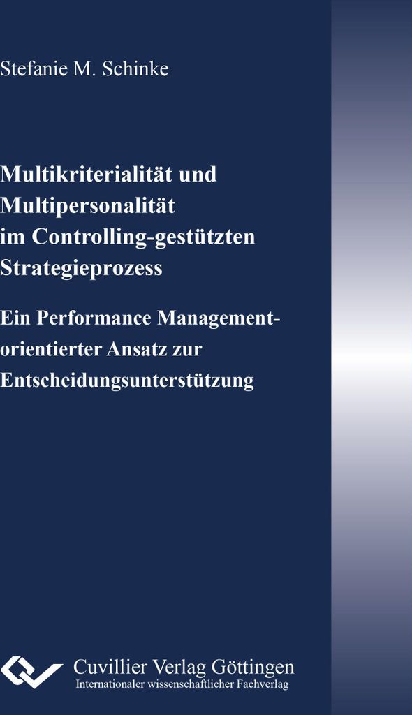 Multikriterialität und Multipersonalität im Controlling-gestützten Strategieprozess. Ein Performance Management-orientierter Ansatz zur Entschei...