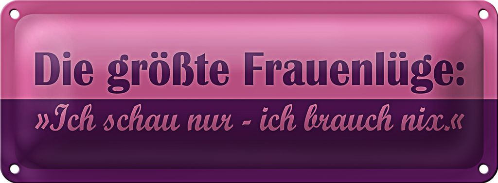 Blechschild Spruch 27x10cm Die größte Frauenlüge Dekoration