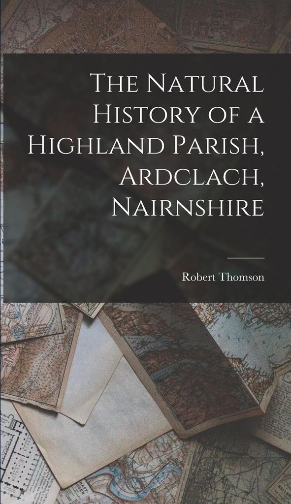The Natural History of a Highland Parish, Ardclach, Nairnshire
