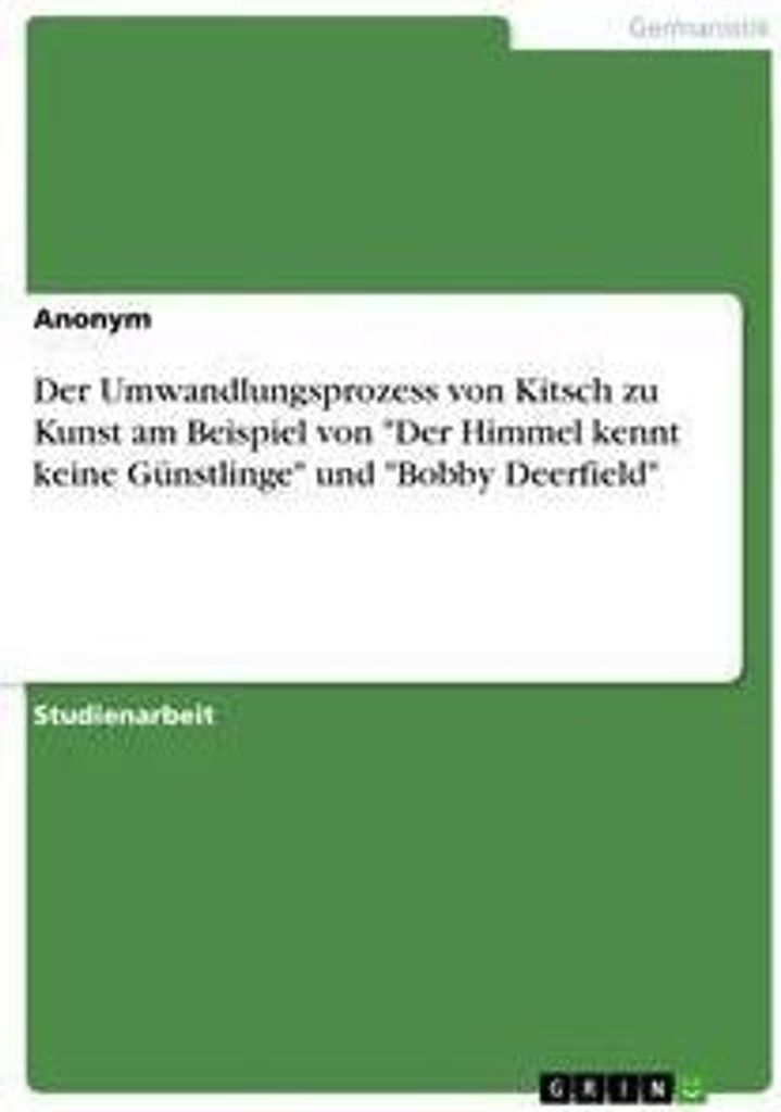 Der Umwandlungsprozess von Kitsch zu Kunst am Beispiel von "Der Himmel kennt keine Günstlinge" und "Bobby Deerfield"