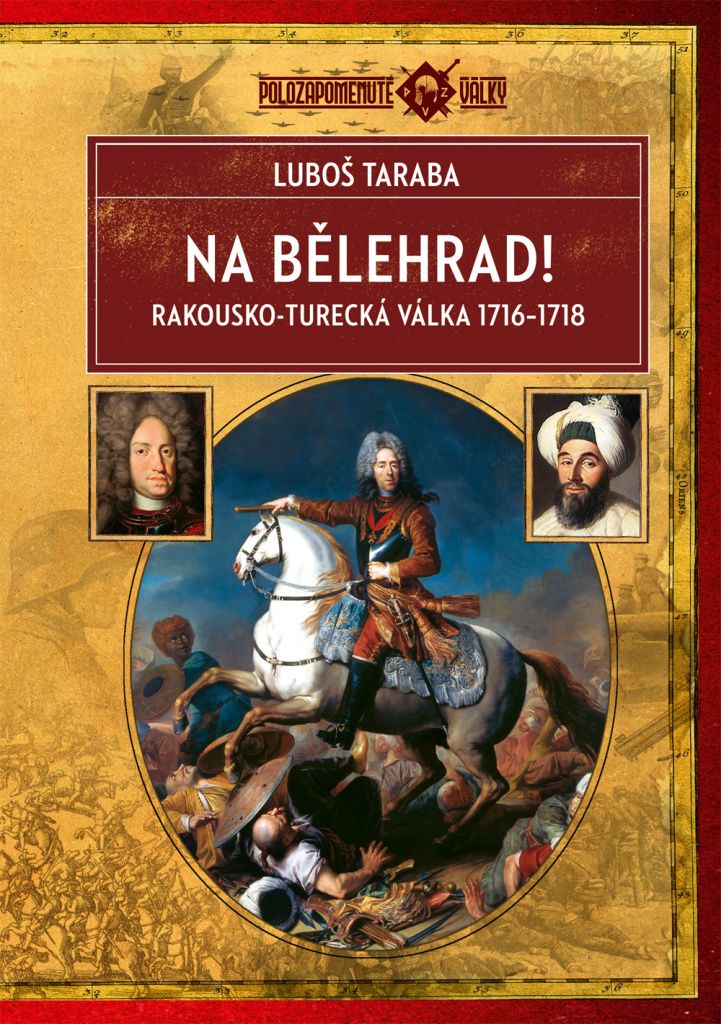 Na Bělehrad! : rakousko-turecká válka 1716-1718 | Luboš Taraba