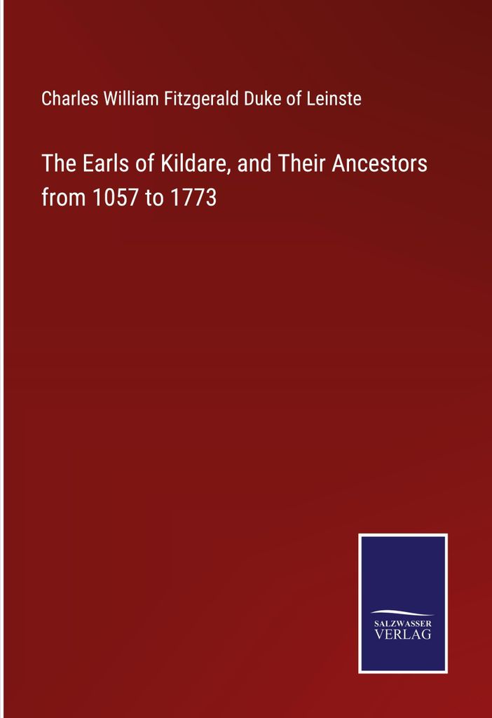 The Earls of Kildare, and Their Ancestors from 1057 to 1773