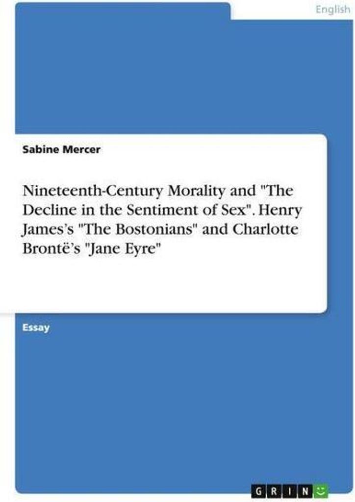 Nineteenth-Century Morality and \The Decline in the Sentiment of Sex\". Henry James's \"The Bostonians\" and Charlotte Brontë's \"Jane Eyre\""