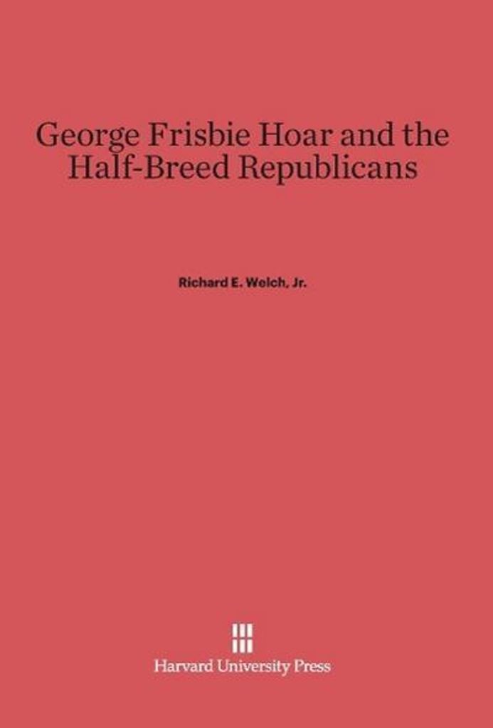 George Frisbie Hoar and the Half-Breed Republicans