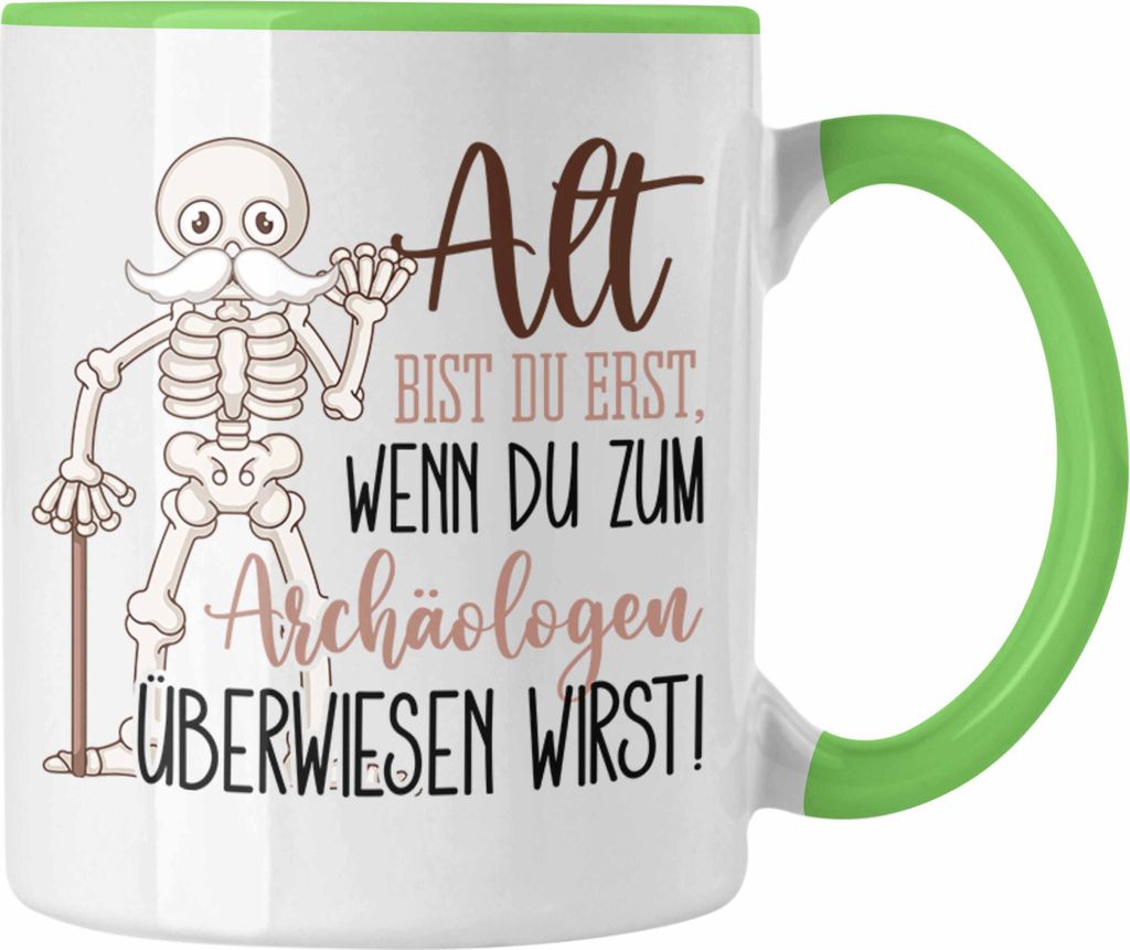 Trendation - Alt Bist Du Erst Archäologe Tasse Geschenkidee Arzt Kultur-Forscher Archäologin (Grün)