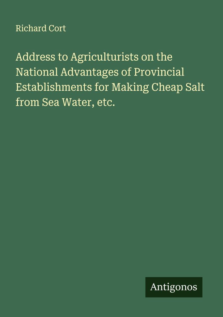 Address to Agriculturists on the National Advantages of Provincial Establishments for Making Cheap Salt from Sea Water, etc.