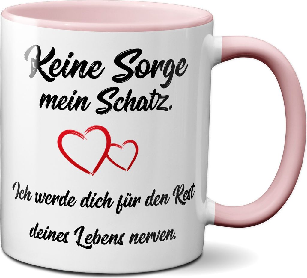 TassenKing Tasse - Keine Sorge mein Schatz, ich werde dich für den Rest deines Lebens nerven. Tasse, Kaffeetasse mit Motiv, Tasse mit Spruch, (rosa)