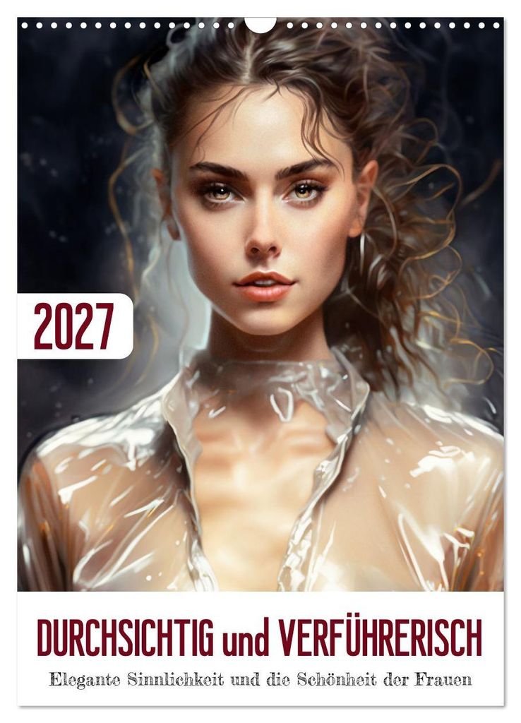Durchsichtig und verführerisch (Wandkalender 2027 DIN A3 hoch), CALVENDO Monatskalender