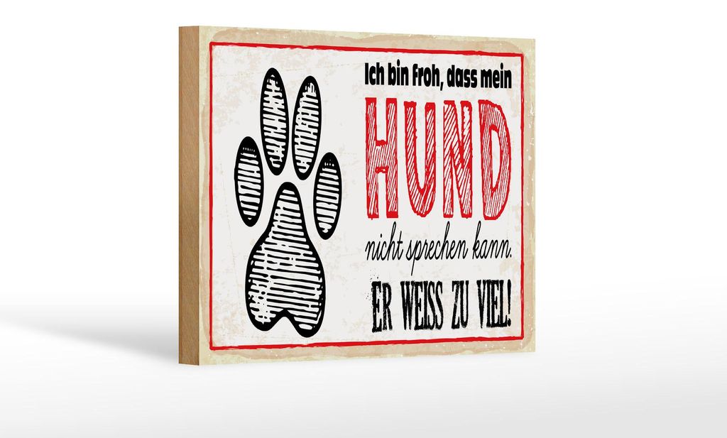 Holzschild Spruch 20x30 cm bin froh, dass Hund nicht sprechen kann Schild