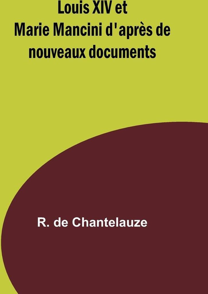 Louis XIV et Marie Mancini d'après de nouveaux documents