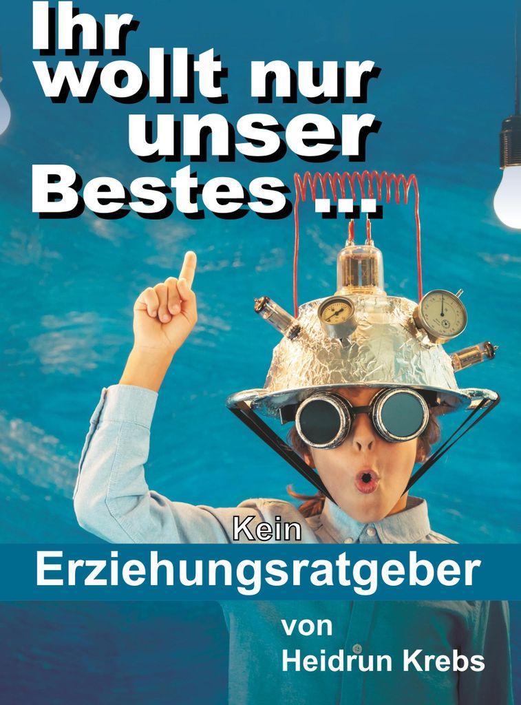 Ihr wollt nur unser Bestes ...