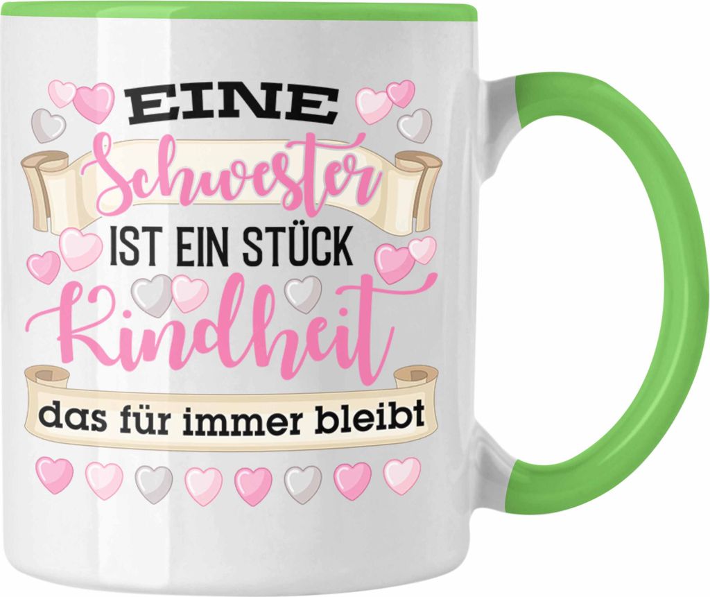 Trendation - Eine Schwester Ist Ein Stück Kindheit Tasse Geschenk Beste Schwester Geburtstag Spruch (Grün)