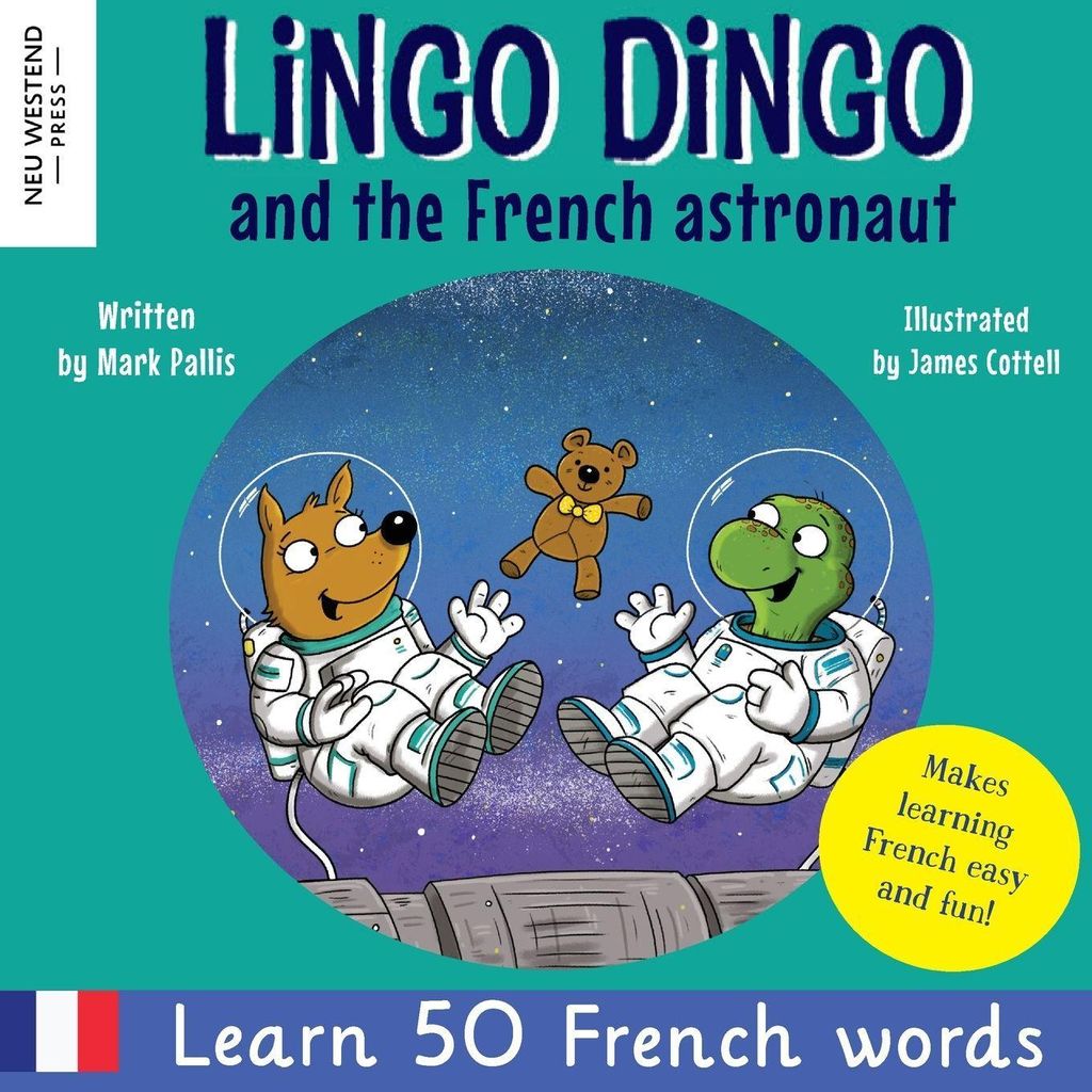 Lingo Dingo and the French Astronaut: Laugh and learn French for kids; bilingual French English kids book; teaching young kids French; easy childrens