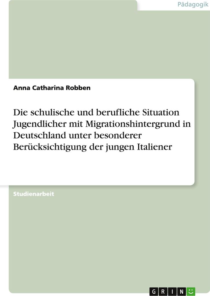 Die schulische und berufliche Situation Jugendlicher mit Migrationshintergrund in Deutschland unter besonderer Berücksichtigung der jungen Italiener