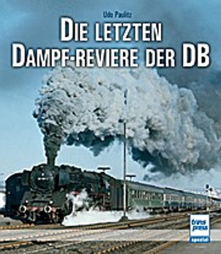 Die letzten Dampf-Reviere der DB