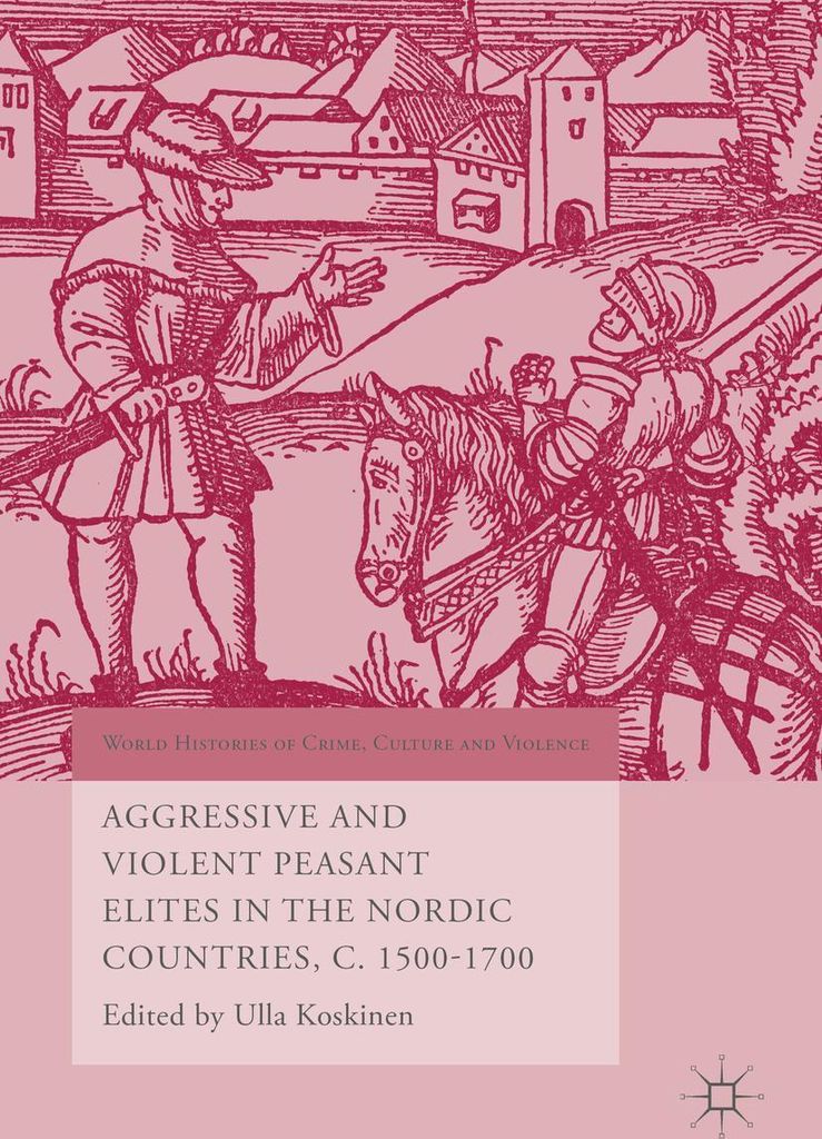 Aggressive and Violent Peasant Elites in the Nordic Countries, C. 1500-1700