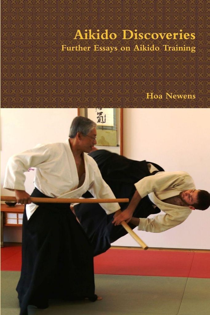 Aikido Discoveries - Further Essays on Aikido Training.by Newens, Hoa New.