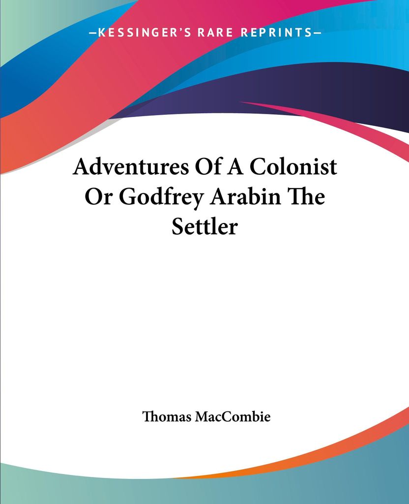 Adventures Of A Colonist Or Godfrey Arabin The Settler