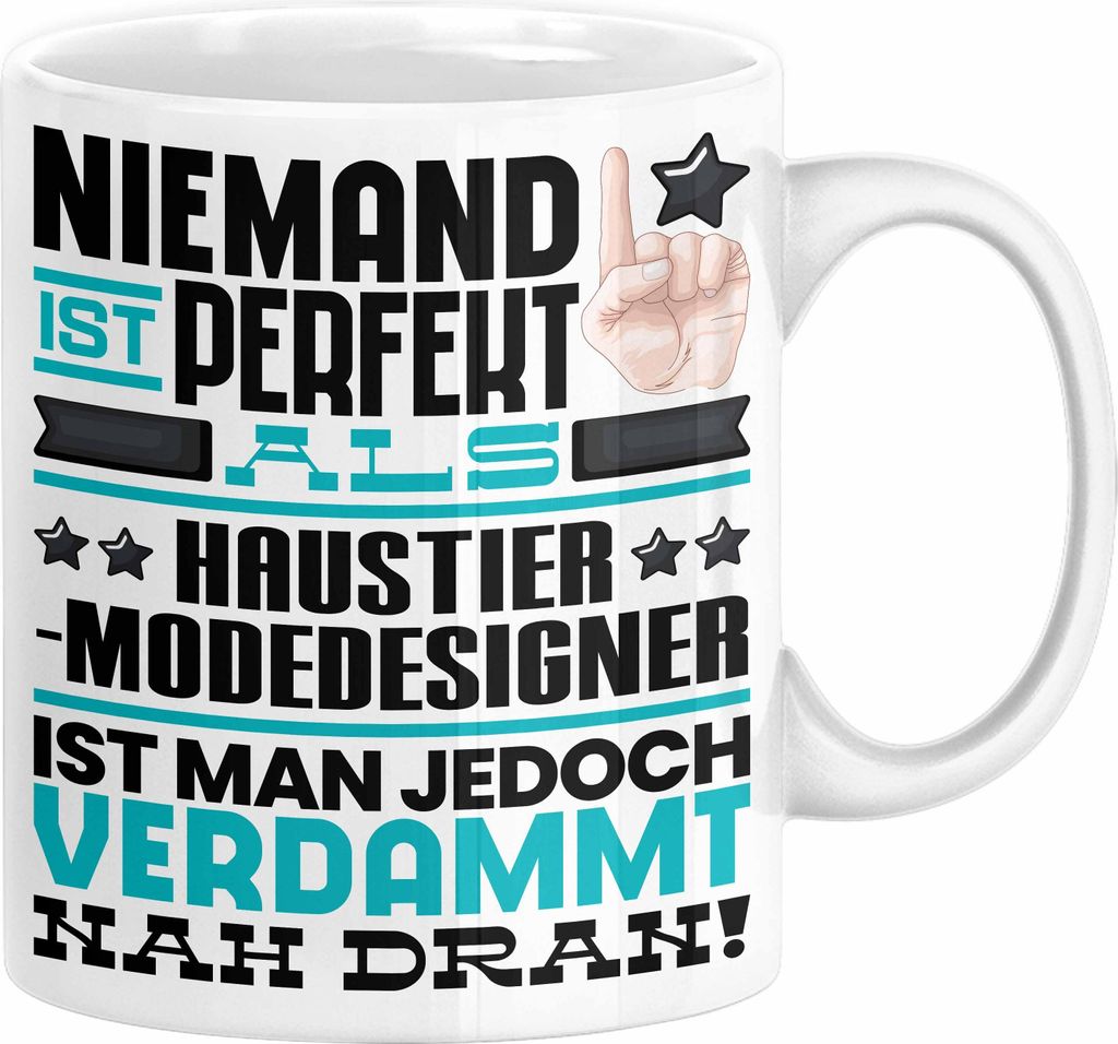 Haustier-Modedesigner Geschenk Tasse Lustige Geschenkidee für Haustier-Modedesigner Geburtstag Kaffee-Becher Niemand Ist Perfekt Aber Als Haustier...