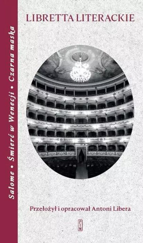 Libretta operowe Antoniego Libery na podstawie arcydzieł literatury
