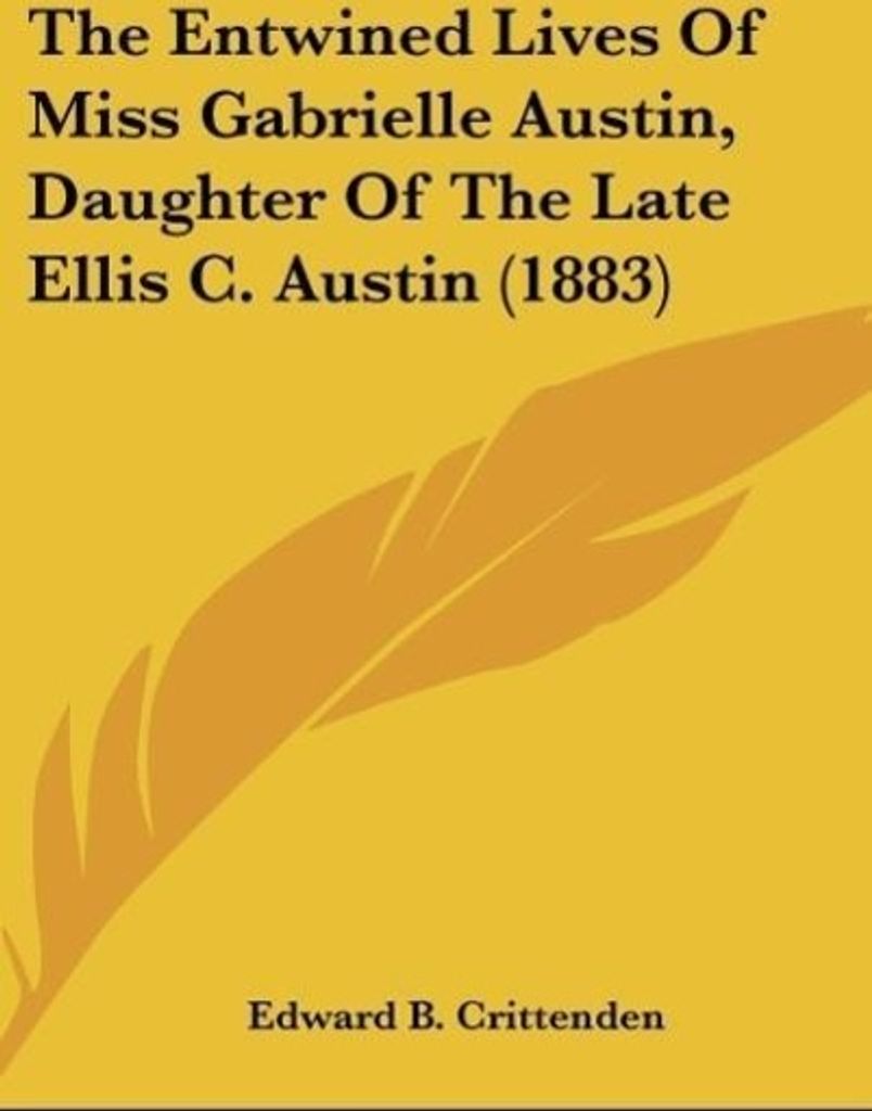 The Entwined Lives Of Miss Gabrielle Austin, Daughter Of The Late Ellis C. Austin (1883)