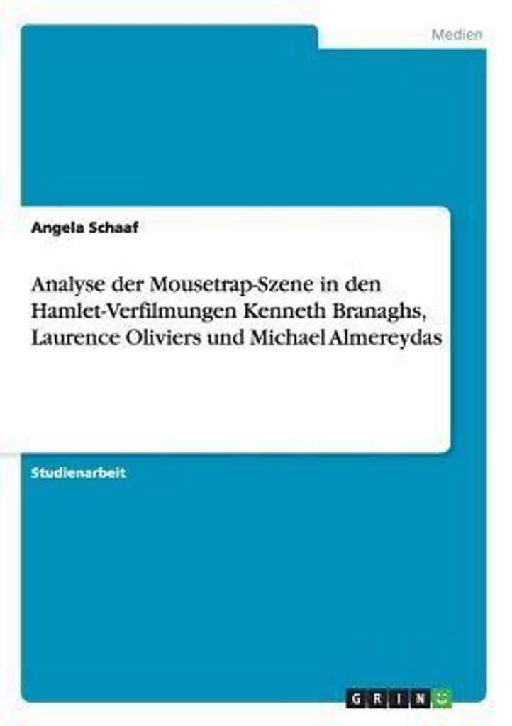 Analyse der Mousetrap-Szene in den Hamlet-Verfilmungen Kenneth Branaghs, Laurence Oliviers und Michael Almereydas