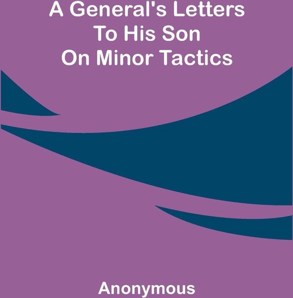A General's Letters to His Son on Minor Tactics