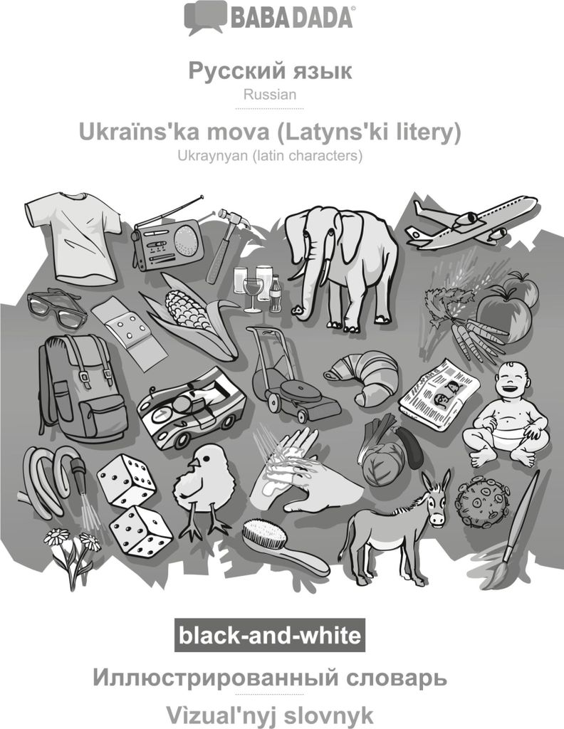 BABADADA black-and-white, Russian (in cyrillic script) - Ukraïns¿ka mova (Latyns¿ki litery), visual dictionary (in cyrillic script) - Vìzual¿n...