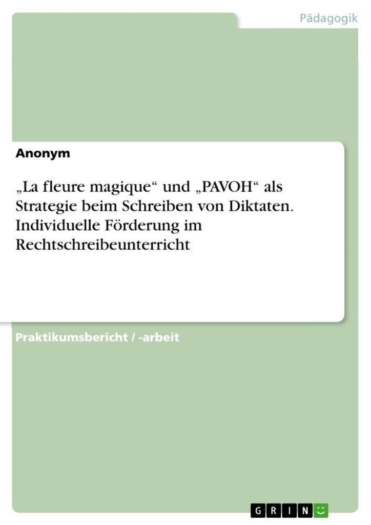 "La fleure magique" und "PAVOH" als Strategie beim Schreiben von Diktaten. Individuelle Förderung im Rechtschreibeunterricht