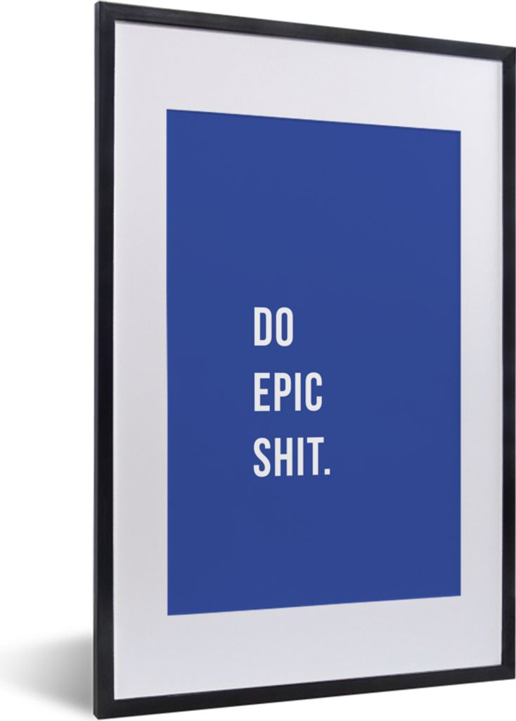 MuchoWow Gerahmtes Poster Zitate - Mach epischen Scheiß - Blau 40x60 cm - Poster mit Schwarzem Bilderrahmen Wandposter Rahmen Foto Bilder - Post...