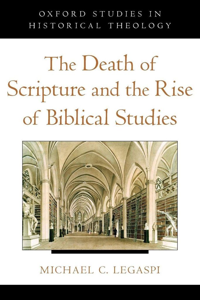 The Death of Scripture and the Rise of Biblical Studies.by Legaspi, C. New.