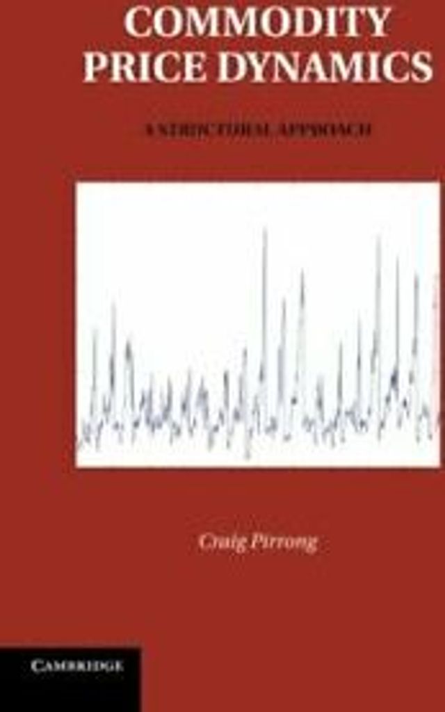 Commodity Price Dynamics: A Structural Approach. Pirrong, Craig .