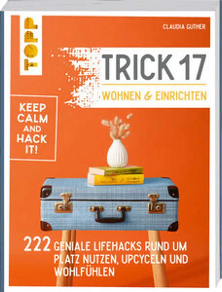 Trick 17 : Wohnen und Einrichten - 222 Astuces Déco et Aménagement