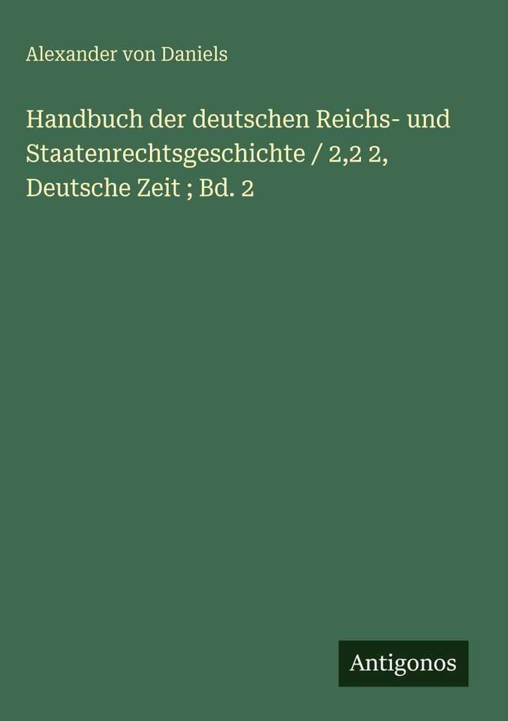 Handbuch der deutschen Reichs- und Staatenrechtsgeschichte / 2,2 2, Deutsche Zeit Bd. 2