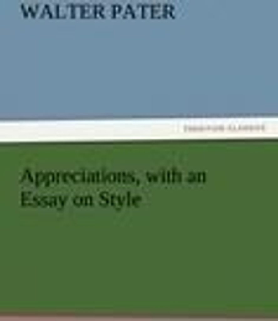 Appreciations, with an Essay on Style