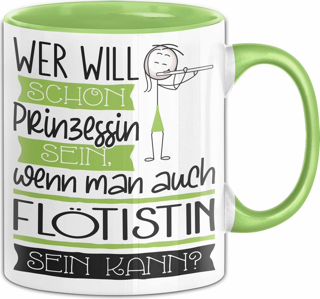 Flötistin Tasse Geschenk Spruch Wer Will Schon Prinzessin Sein Wenn Man Auch Flötistin Sein Kann (Grün)