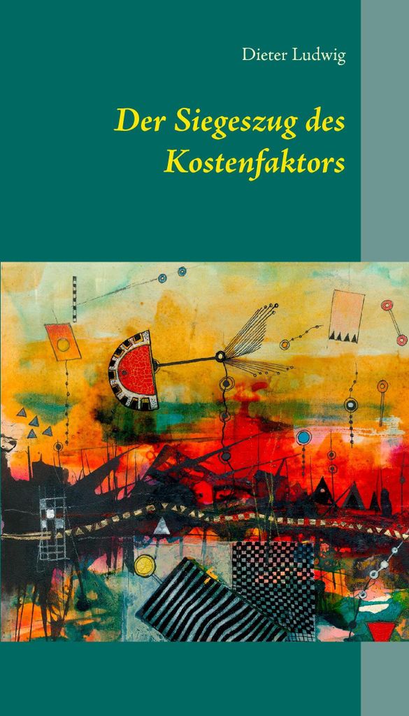 Der Siegeszug des Kostenfaktors. Ludwig, Dieter .