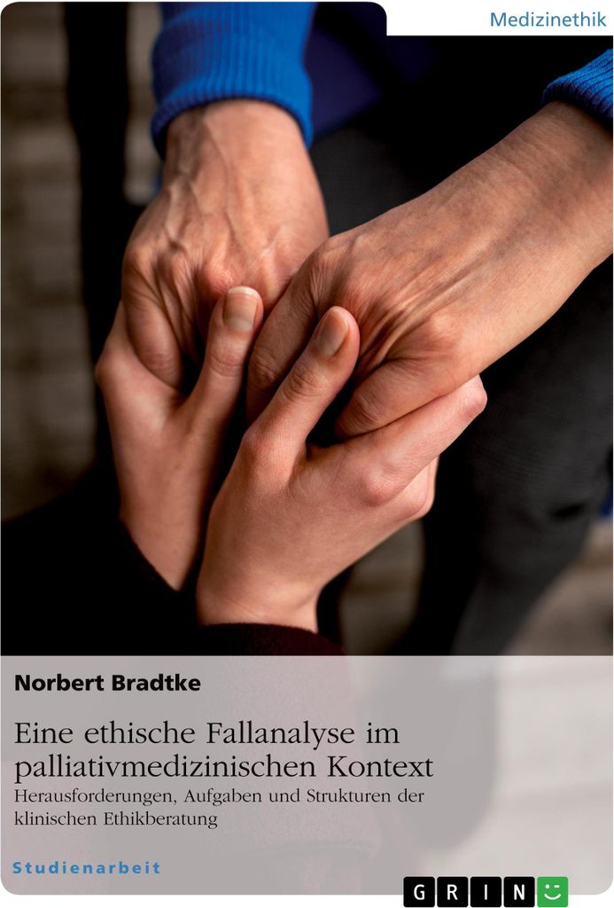 Eine ethische Fallanalyse im palliativmedizinischen Kontext. Herausforderungen, Aufgaben und Strukturen der klinischen Ethikberatung