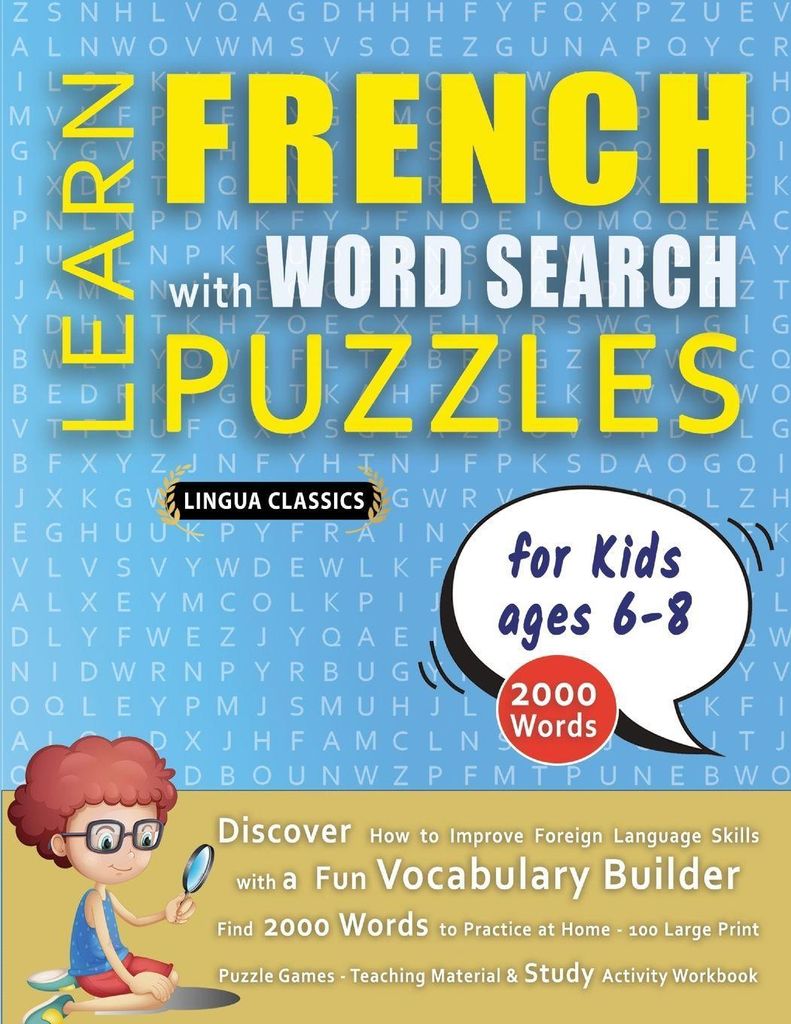 LEARN FRENCH WITH WORD SEARCH PUZZLES FOR KIDS 6 - 8 - Discover How to Improve Foreign Language Skills with a Fun Vocabulary Builder. Find 2000 Wor...